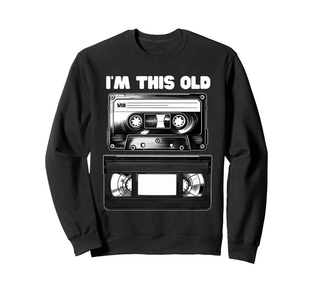 Fun Im This Old Cassette Tape Vhs Sweatshirt - Aesthetic Graphic Men Women - T-Shirt, Sweatshirt, Hoodie
