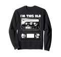 Fun Im This Old Cassette Tape Vhs Sweatshirt - Aesthetic Graphic Men Women - T-Shirt, Sweatshirt, Hoodie