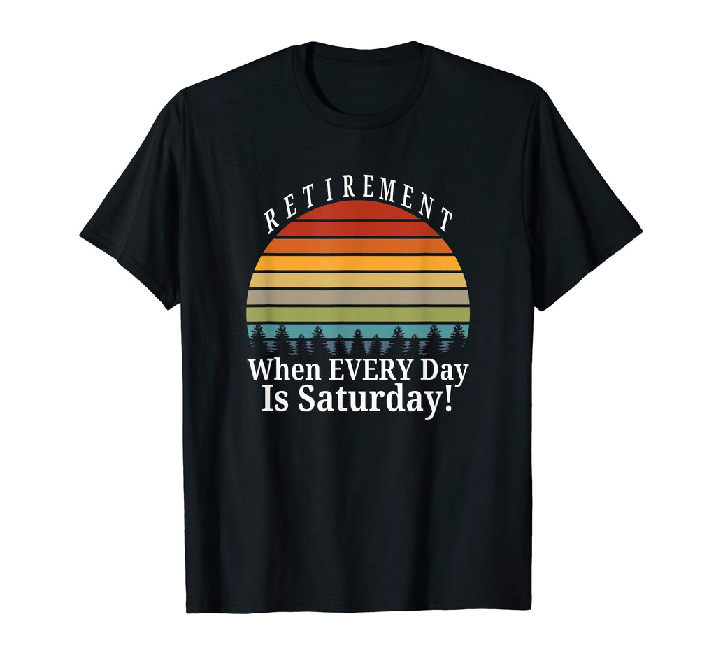 Retirement When Every Day Is T-Shirt - Minimalist Print for Adults - T-Shirt, Sweatshirt, Hoodie