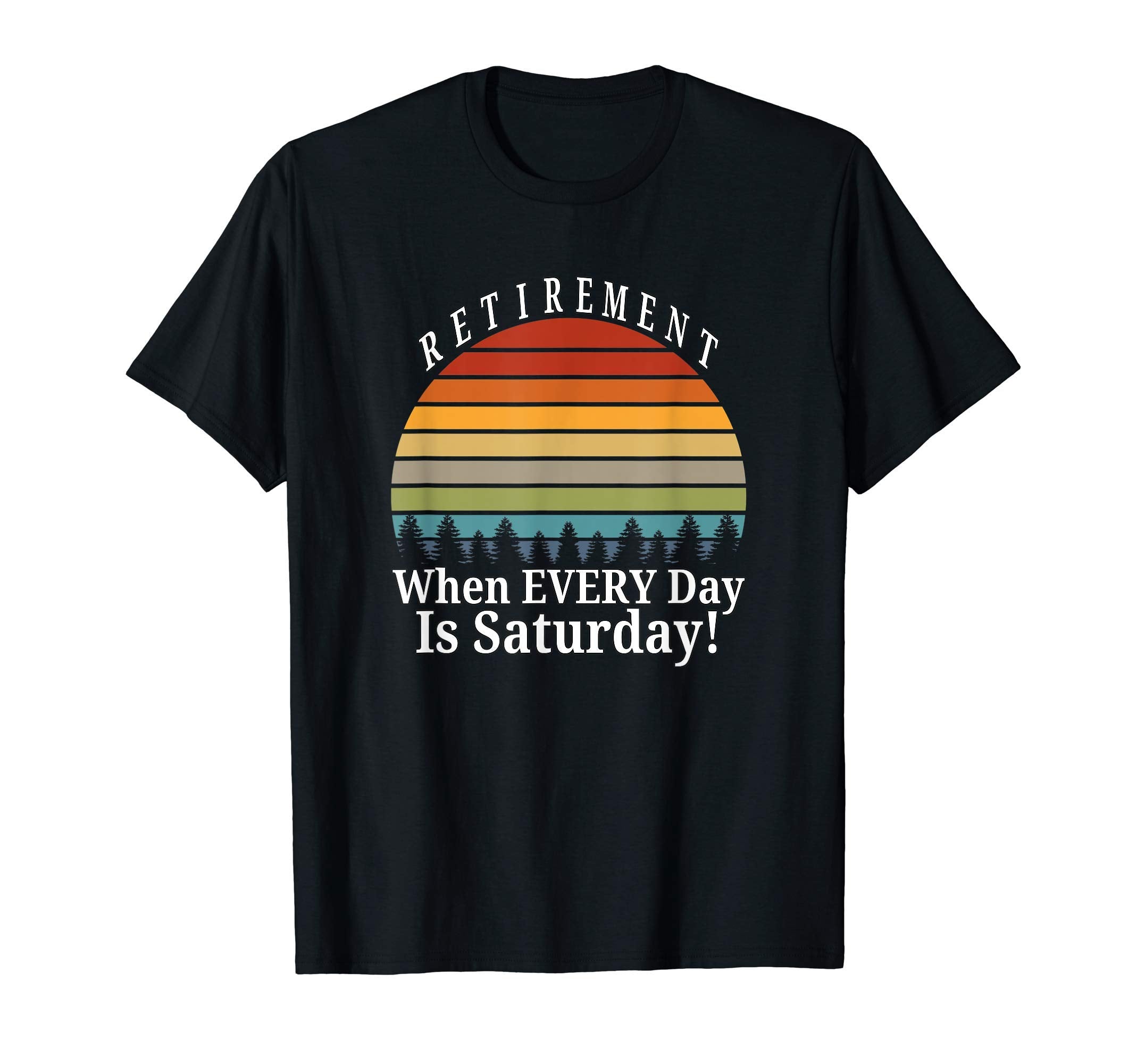Retirement When Every Day Is T-Shirt - Minimalist Print for Adults - T-Shirt, Sweatshirt, Hoodie
