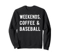 Weekends Coffee And Baseball Sweatshirt - Fun Novelty Design Men Women - T-Shirt, Sweatshirt, Hoodie