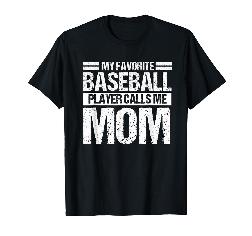My Favorite Baseball Player Calls Me Mom T-Shirt - Novelty Apparel Unisex - T-Shirt, Sweatshirt, Hoodie