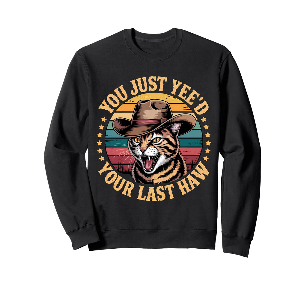 You Just Yeed Your Last Haw Sweatshirt - Aesthetic Graphic for Adults - T-Shirt, Sweatshirt, Hoodie
