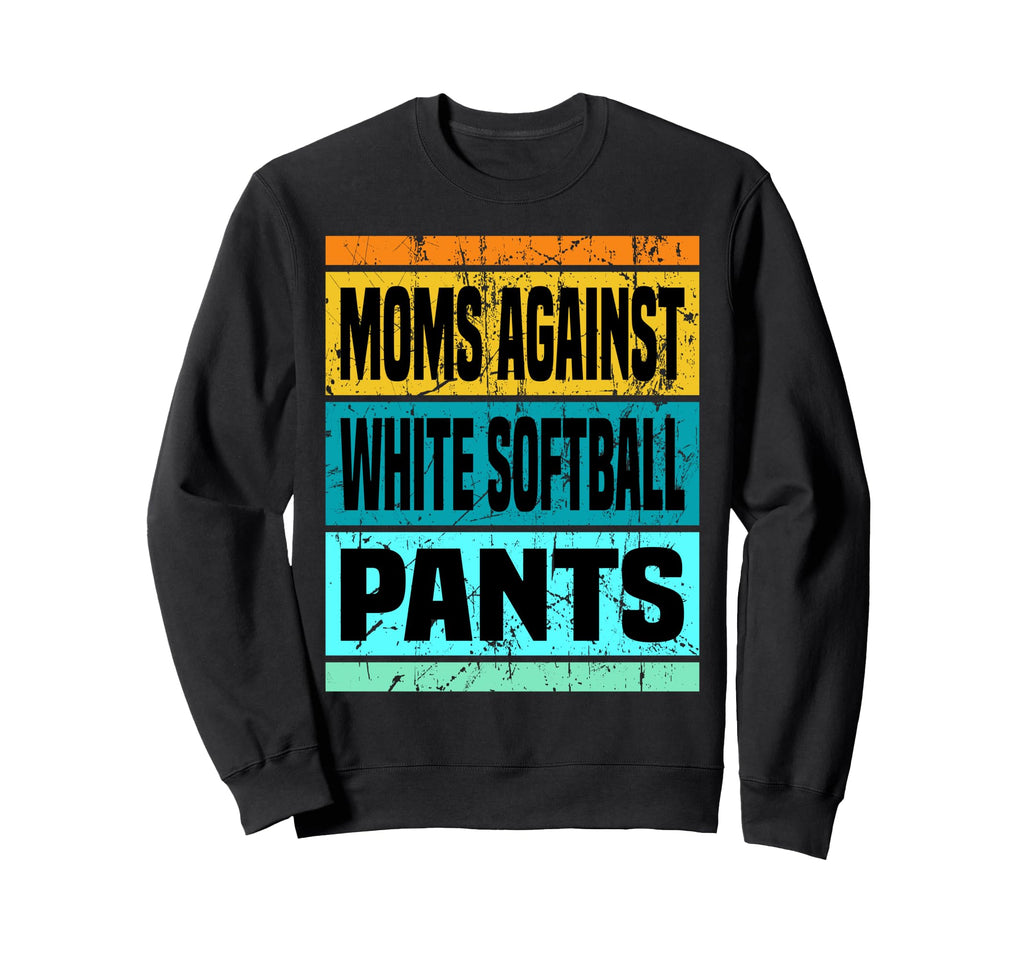 Moms Against White Baseball Pants Funny Sweatshirt - Unique Graphic Unisex - T-Shirt, Sweatshirt, Hoodie