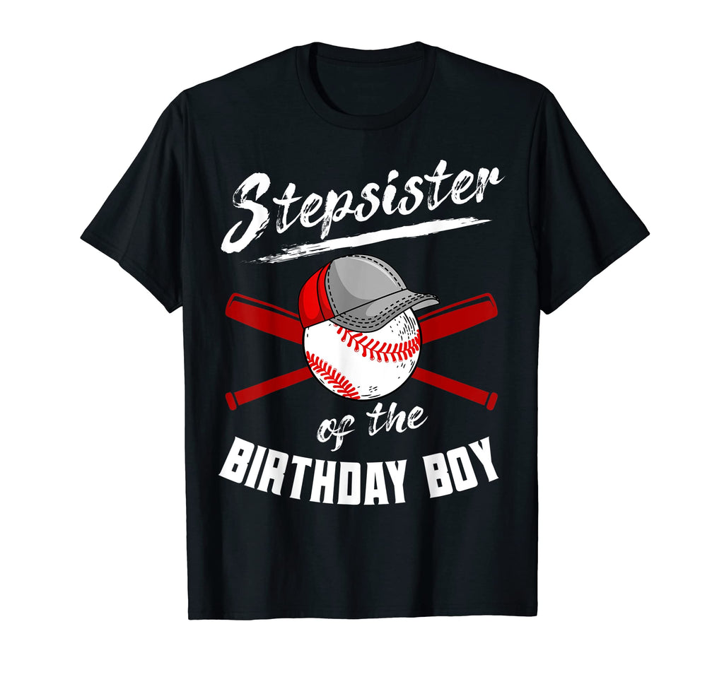 Stepsister Birthday Baseball Bday Party T-Shirt - Novelty Apparel Unisex - T-Shirt, Sweatshirt, Hoodie
