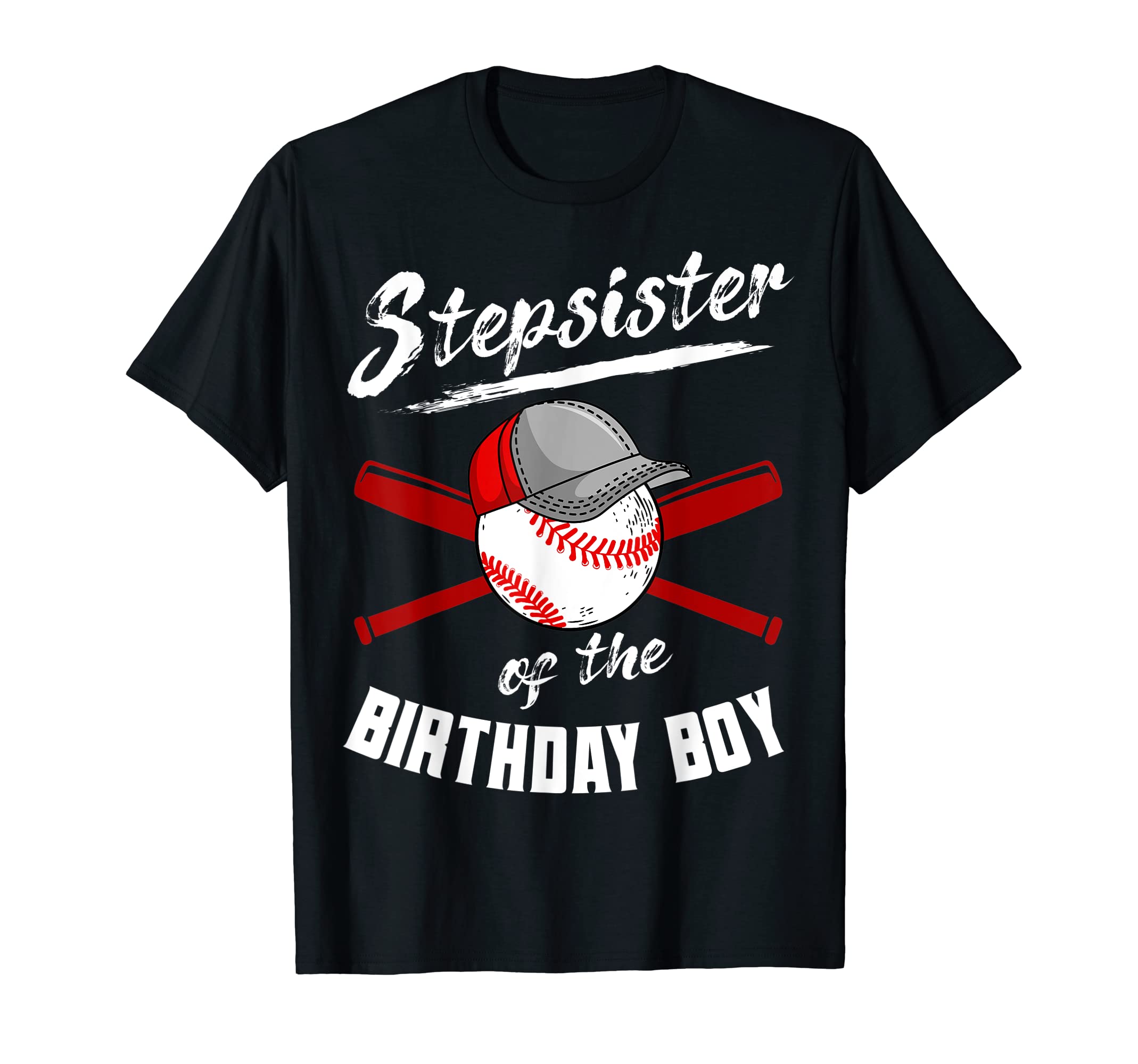 Stepsister Birthday Baseball Bday Party T-Shirt - Novelty Apparel Unisex - T-Shirt, Sweatshirt, Hoodie