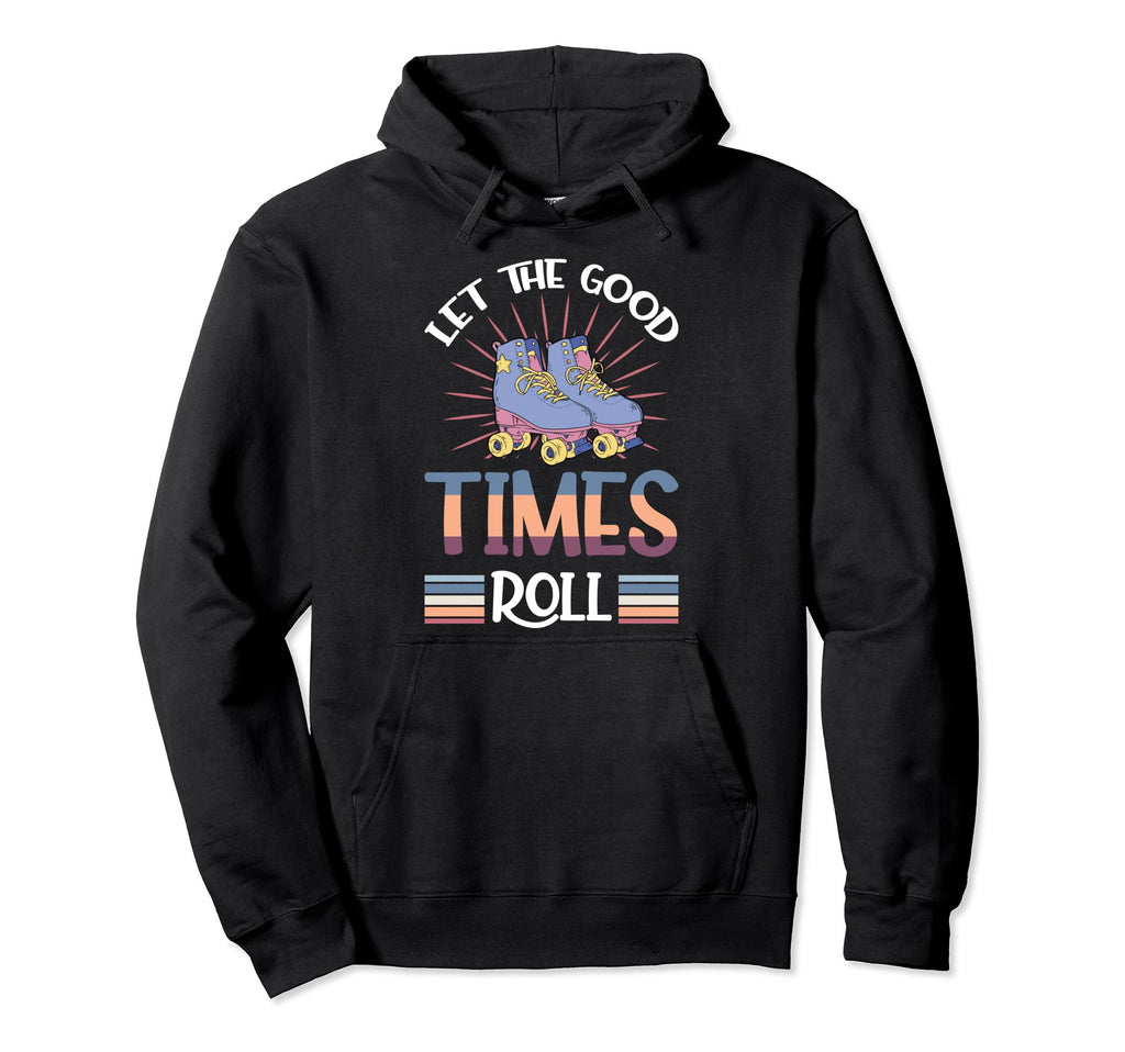 Let Good Times Roll Funny Skater Skates Hoodie - Minimalist Print Men Women - T-Shirt, Sweatshirt, Hoodie