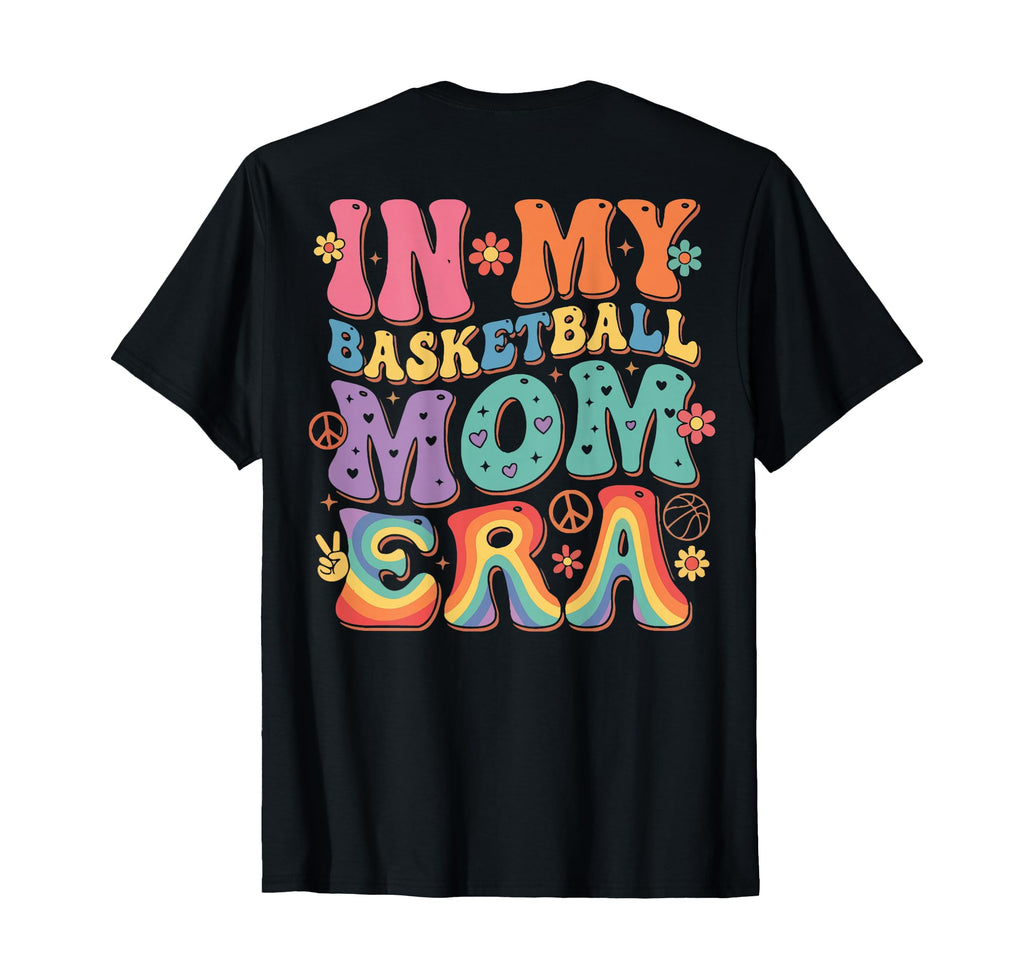My Basketball Mom Era Womens Funny T-Shirt - Casual Everyday Wear Unisex - T-Shirt, Sweatshirt, Hoodie