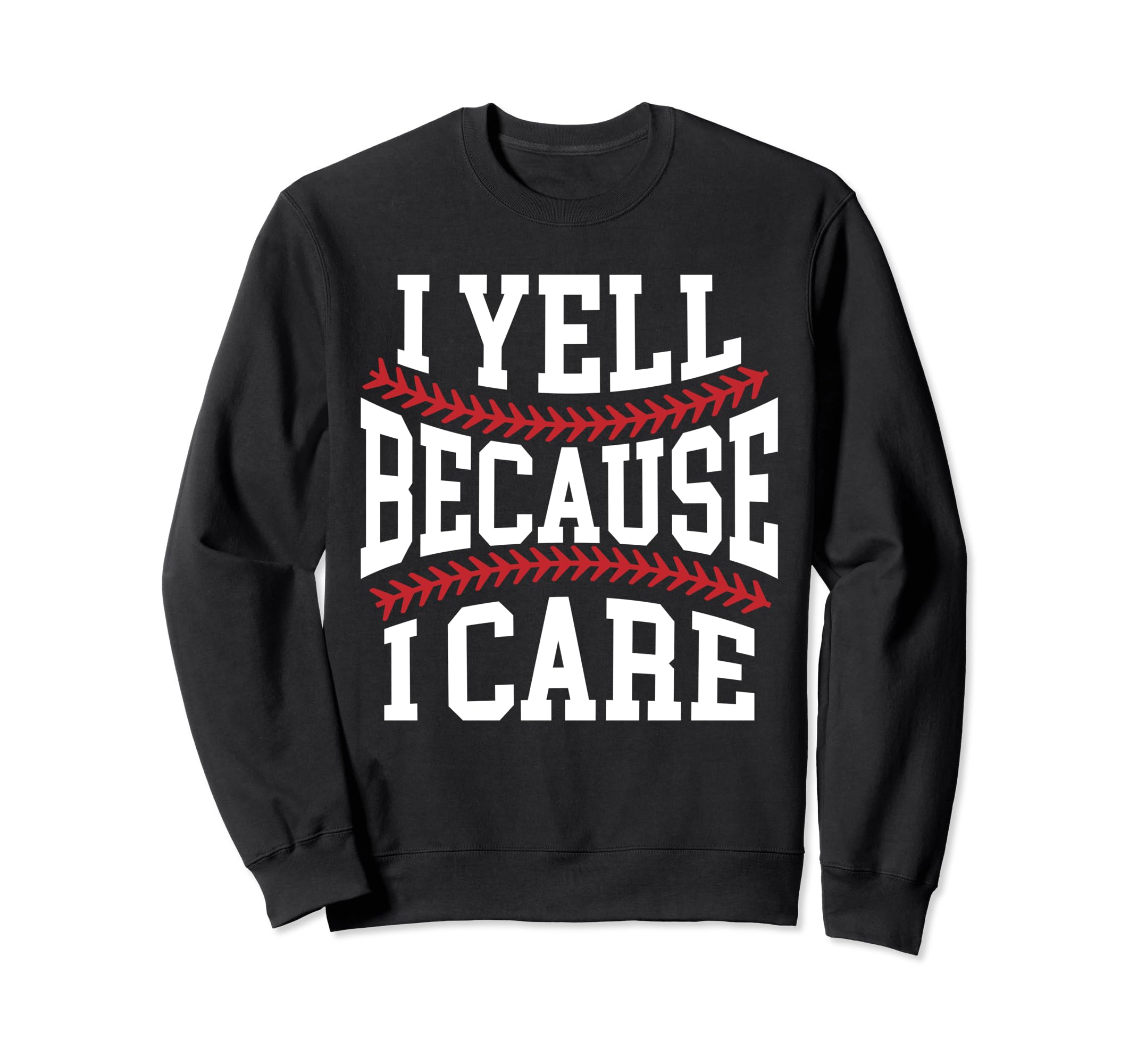 Baseball Dad I Yell Because I Care Sweatshirt - Unique Graphic for Adults - T-Shirt, Sweatshirt, Hoodie