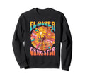 Flower Gangster Boho 60S Floral Hippie Sweatshirt - Novelty Apparel Unisex - T-Shirt, Sweatshirt, Hoodie