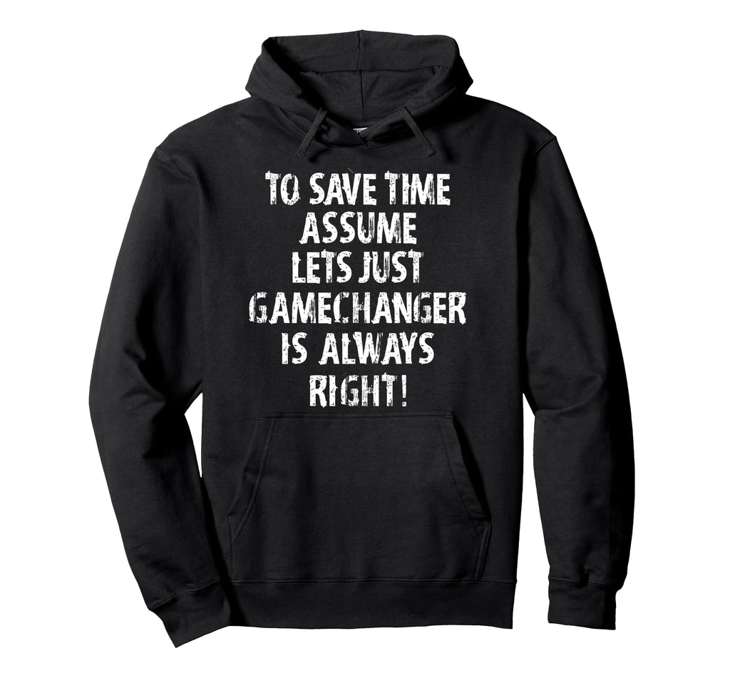Funny Gamechanger Is Always Right Hoodie - Custom Art Print Unisex - T-Shirt, Sweatshirt, Hoodie