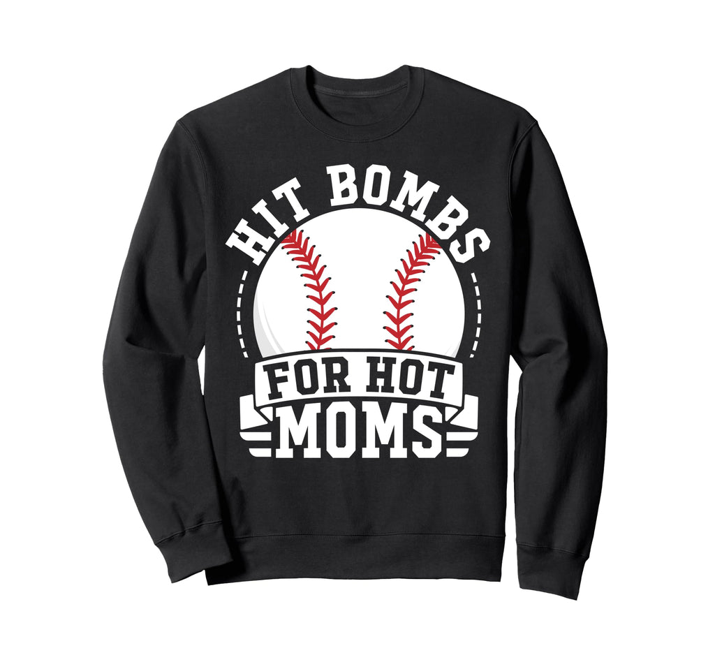 I Hit Baseball Bombs Hot Moms Sweatshirt - Aesthetic Graphic Men Women - T-Shirt, Sweatshirt, Hoodie