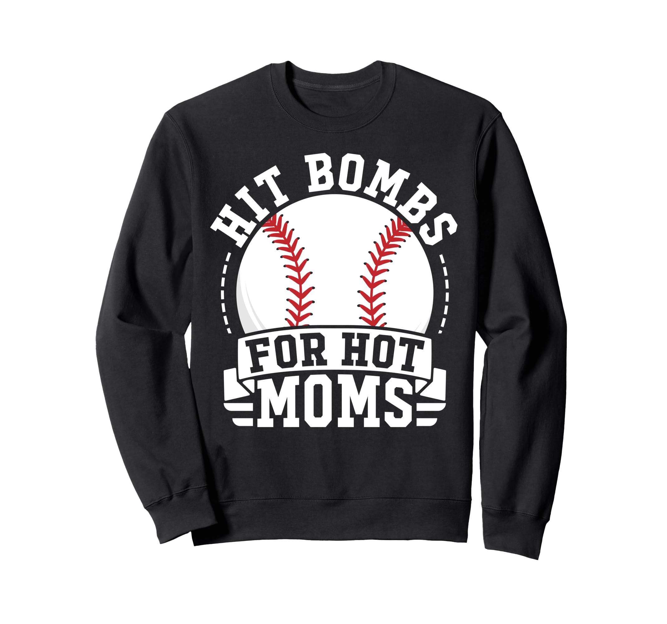 I Hit Baseball Bombs Hot Moms Sweatshirt - Aesthetic Graphic Men Women - T-Shirt, Sweatshirt, Hoodie