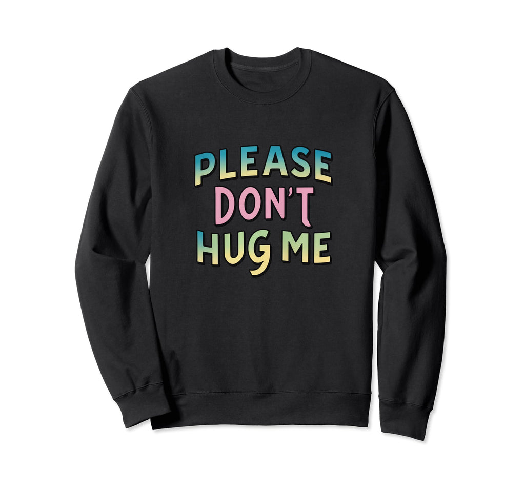 Please Dont Hug Me Funny Slogan Y2K Sweatshirt - Graphic Print Unisex - T-Shirt, Sweatshirt, Hoodie