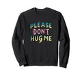 Please Dont Hug Me Funny Slogan Y2K Sweatshirt - Graphic Print Unisex - T-Shirt, Sweatshirt, Hoodie