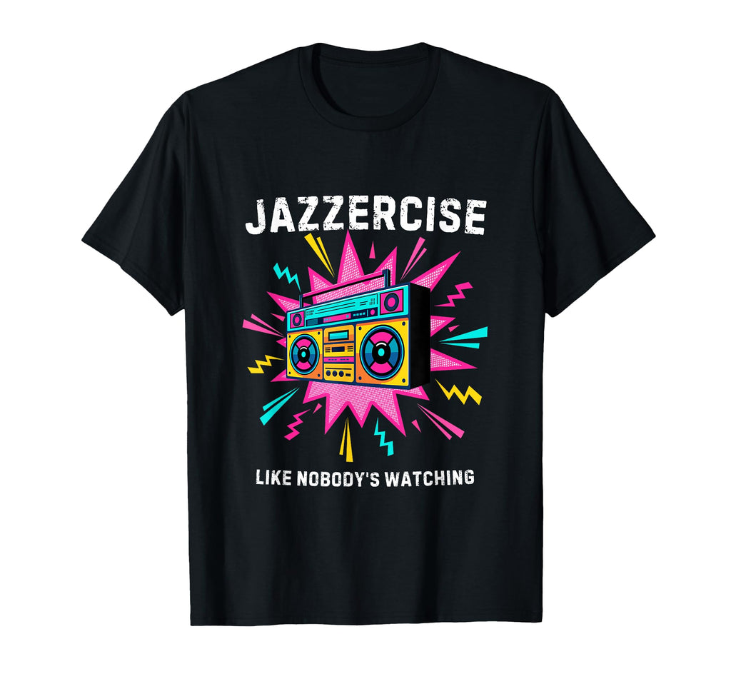 Jazzercise Like Nobodys Watching 80S T-Shirt - Graphic Print for Adults - T-Shirt, Sweatshirt, Hoodie