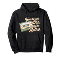 Youre Not Old Youre Cassette Tape Hoodie - Graphic Print for Adults - T-Shirt, Sweatshirt, Hoodie