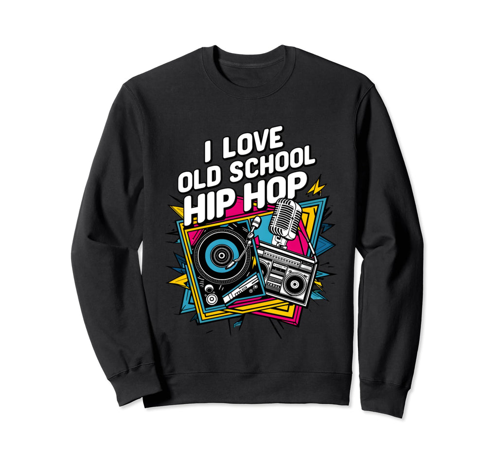 I Love Old School Hip Hop Urban Sweatshirt - Aesthetic Graphic for Adults - T-Shirt, Sweatshirt, Hoodie