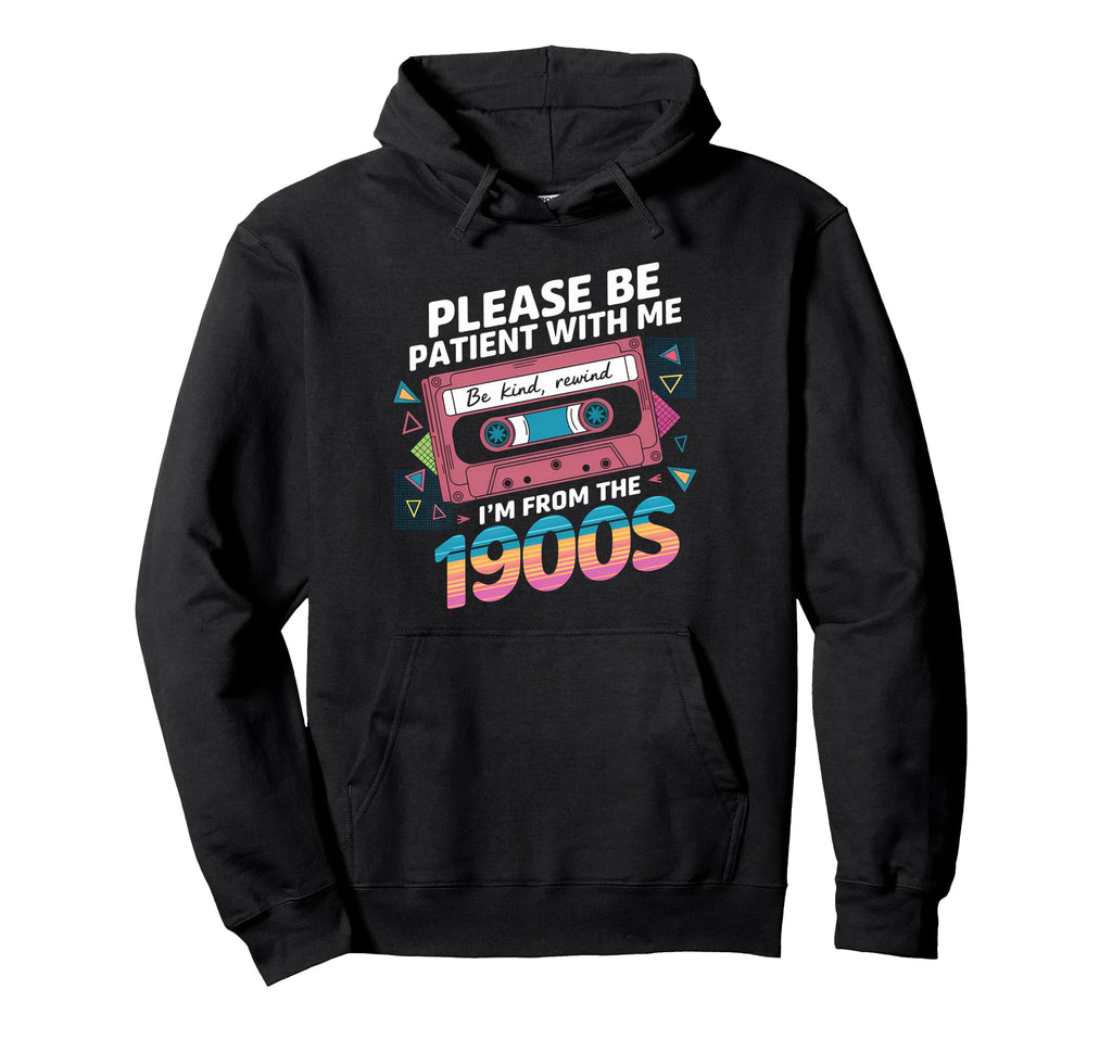 Please Be Patient Im From 1900S Funny Hoodie - Minimalist Print Unisex - T-Shirt, Sweatshirt, Hoodie