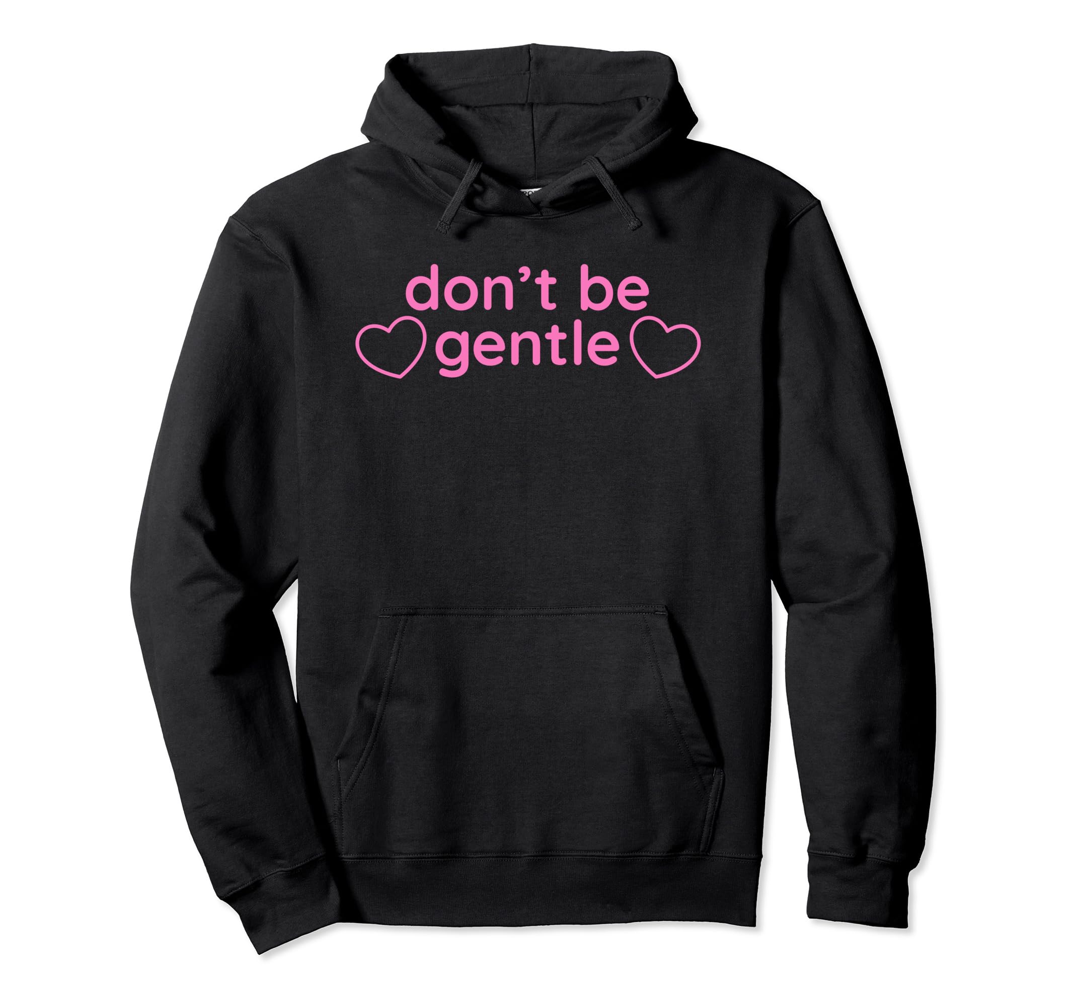 Dont Be Gentle Funny Y2K Aesthetic Hoodie - Custom Art Print Unisex - T-Shirt, Sweatshirt, Hoodie