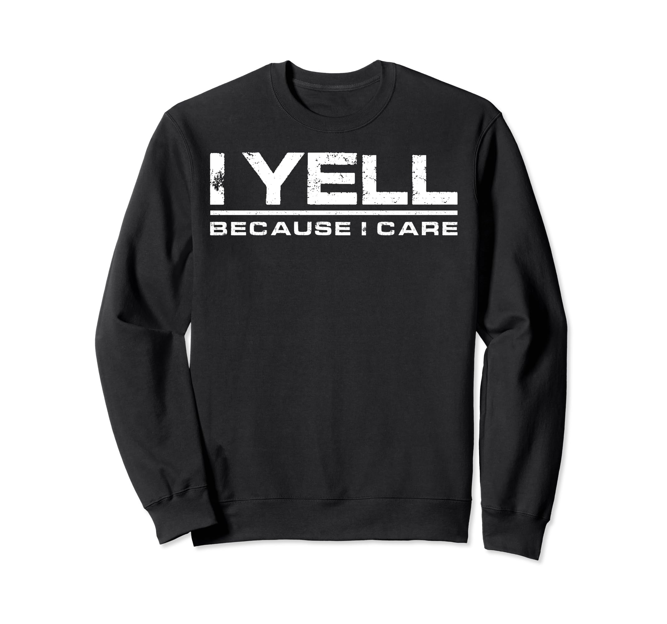 I Yell Because I Care Funny Sweatshirt - Aesthetic Graphic Men Women - T-Shirt, Sweatshirt, Hoodie