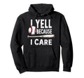 Baseball Dad I Yell Because I Care Hoodie - Trendy Graphic Men Women - T-Shirt, Sweatshirt, Hoodie