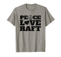 Peace Love Raft T-Shirt - Casual Everyday Wear Men Women - T-Shirt, Sweatshirt, Hoodie