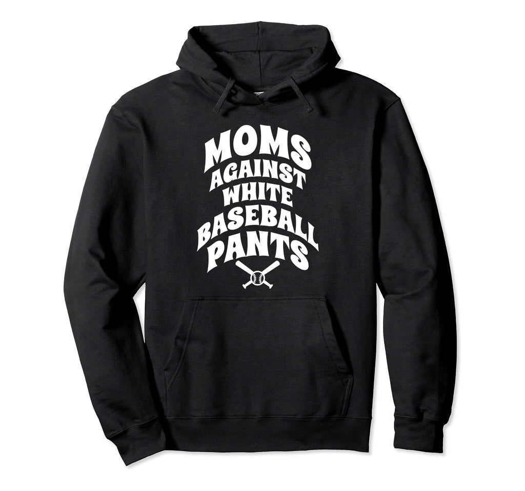 Moms Against White Baseball Pants Funny Hoodie - Graphic Print Unisex - T-Shirt, Sweatshirt, Hoodie