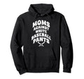 Moms Against White Baseball Pants Funny Hoodie - Graphic Print Unisex - T-Shirt, Sweatshirt, Hoodie
