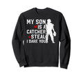 My Son Is Baseball Catcher Mom Sweatshirt - Fun Novelty Design Men Women - T-Shirt, Sweatshirt, Hoodie