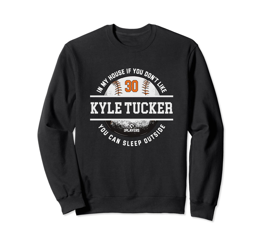 My House Kyle Tucker Fans Funny Sweatshirt - Fun Novelty Design for Adults - T-Shirt, Sweatshirt, Hoodie