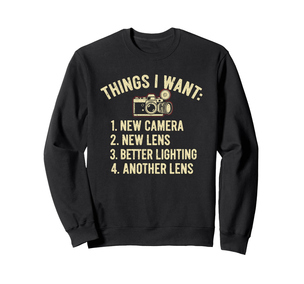 Things I Want New Camera Funny Sweatshirt - Graphic Print Men Women - T-Shirt, Sweatshirt, Hoodie