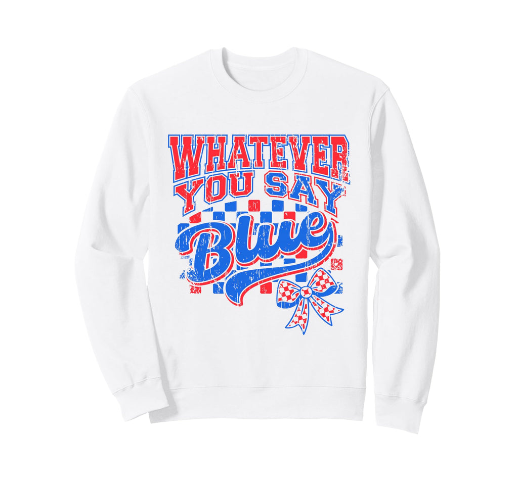 Whatever You Say Blue Baseball Sweatshirt - Unique Graphic for Adults - T-Shirt, Sweatshirt, Hoodie