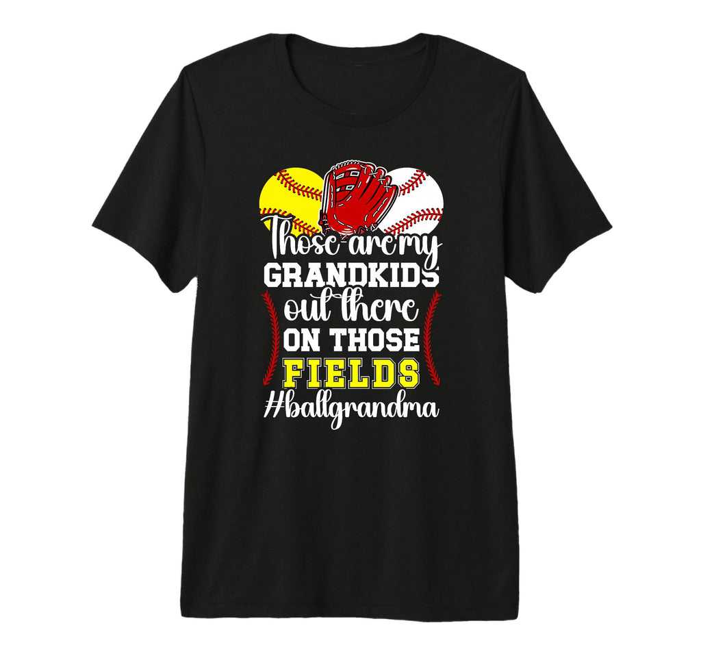 Those Fields Ball Grandma Softball T-Shirt - Trendy Graphic Men Women - T-Shirt, Sweatshirt, Hoodie