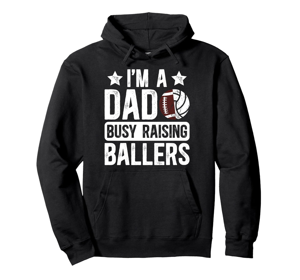 Im Dad Busy Raising Ballers Football Hoodie - Streetwear Style Men Women - T-Shirt, Sweatshirt, Hoodie