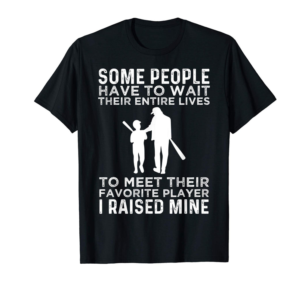 Baseball Some People Have To Wait To T-Shirt - Fun Novelty Design Unisex - T-Shirt, Sweatshirt, Hoodie