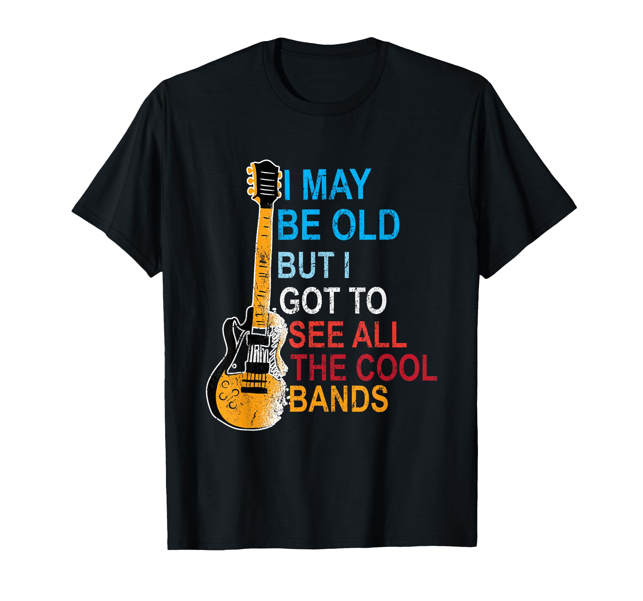 I May Be Old But Ive Seen All Good T-Shirt - Novelty Apparel Men Women - T-Shirt, Sweatshirt, Hoodie
