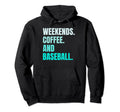 Weekends Coffee And Baseball Fan Baseball Hoodie - Streetwear Style Unisex - T-Shirt, Sweatshirt, Hoodie