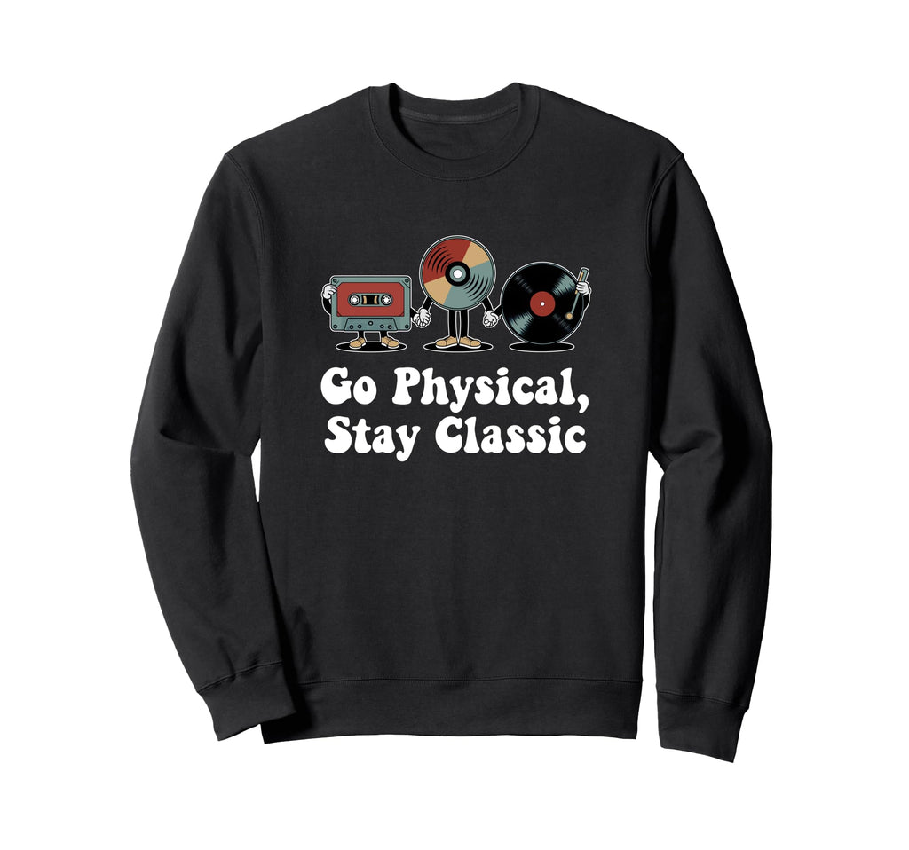 Go Physical Stay Music Lovers Sweatshirt - Minimalist Print Men Women - T-Shirt, Sweatshirt, Hoodie