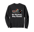 Go Physical Stay Music Lovers Sweatshirt - Minimalist Print Men Women - T-Shirt, Sweatshirt, Hoodie