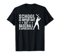 School Is Important But Baseball Is T-Shirt - Casual Everyday Wear Unisex - T-Shirt, Sweatshirt, Hoodie