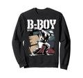 B Street Breakdance Dance Hip Sweatshirt - Fun Novelty Design Men Women - T-Shirt, Sweatshirt, Hoodie