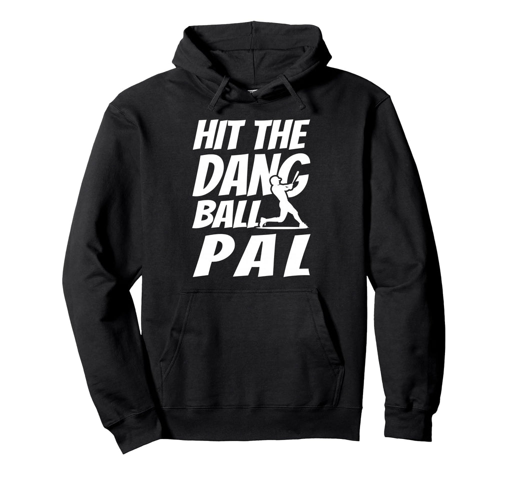 Hit Dang Ball Pal Sarcastic Funny Hoodie - Streetwear Style for Adults - T-Shirt, Sweatshirt, Hoodie