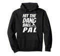 Hit Dang Ball Pal Sarcastic Funny Hoodie - Streetwear Style for Adults - T-Shirt, Sweatshirt, Hoodie