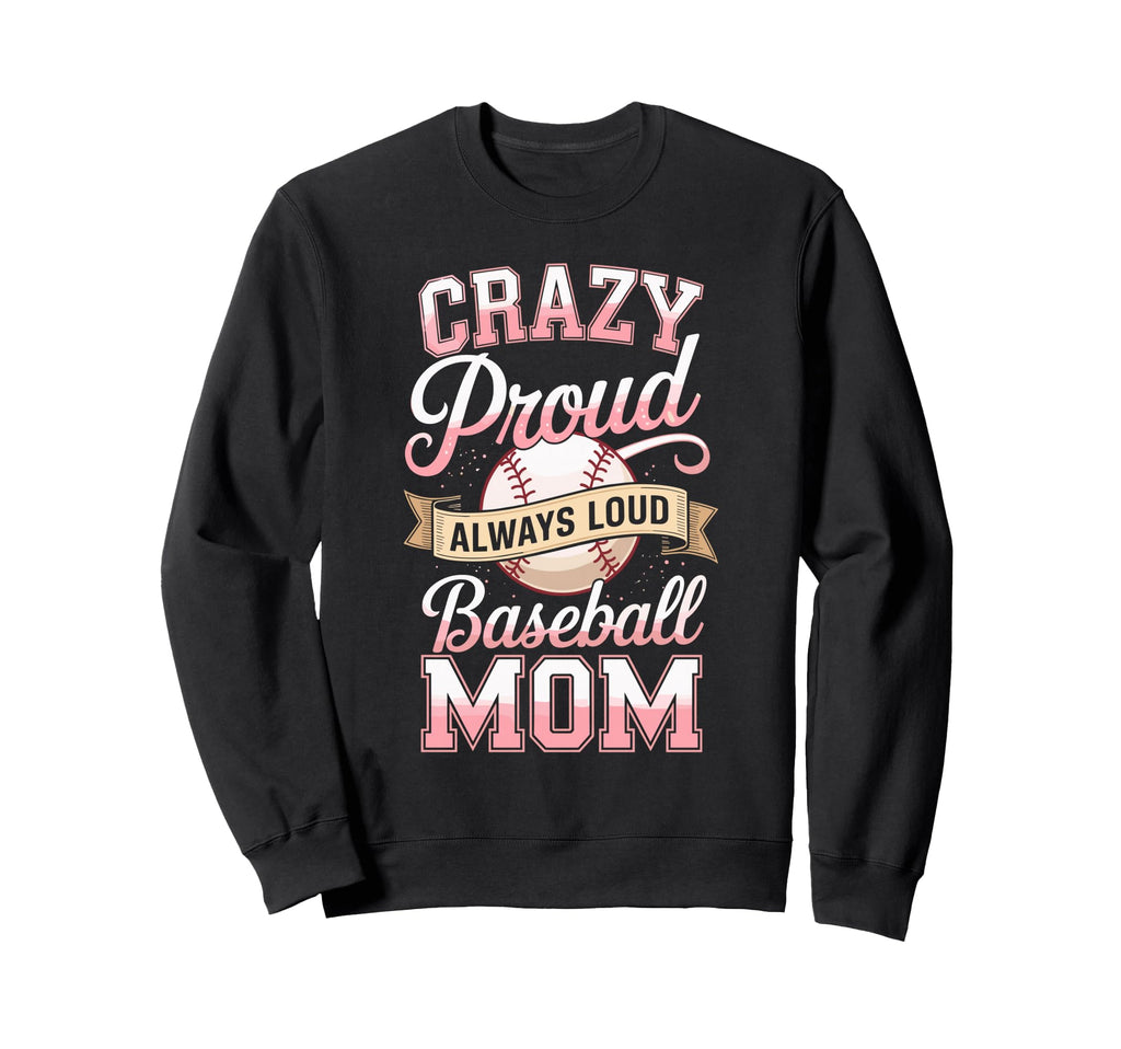 Crazy Proud Always Loud Baseball Sweatshirt - Casual Everyday Wear Unisex - T-Shirt, Sweatshirt, Hoodie