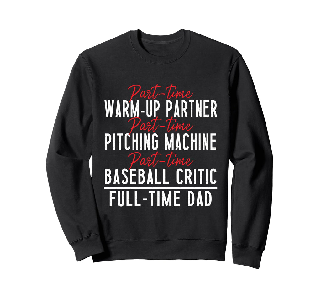 Part Time Warm Up Partner Baseball Full Sweatshirt - Graphic Print Unisex - T-Shirt, Sweatshirt, Hoodie