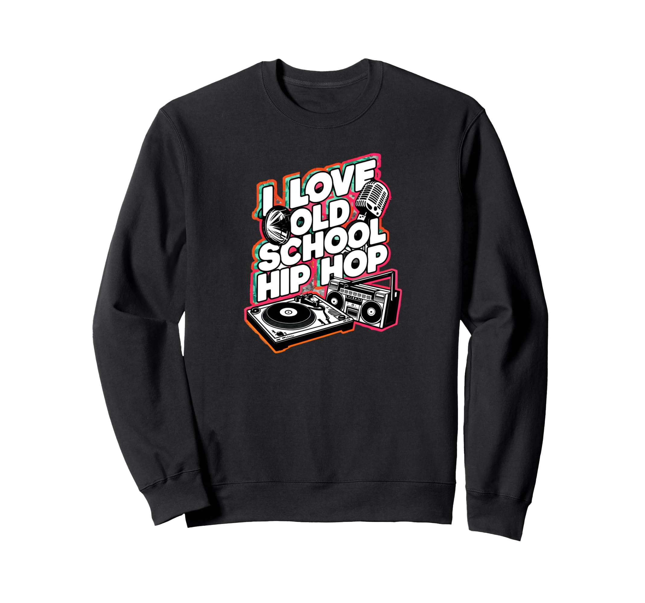 I Love Old School Hip Hop Urban Sweatshirt - Streetwear Style for Adults - T-Shirt, Sweatshirt, Hoodie