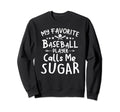 My Favorite Baseball Player Calls Me Sweatshirt - Graphic Print Unisex - T-Shirt, Sweatshirt, Hoodie