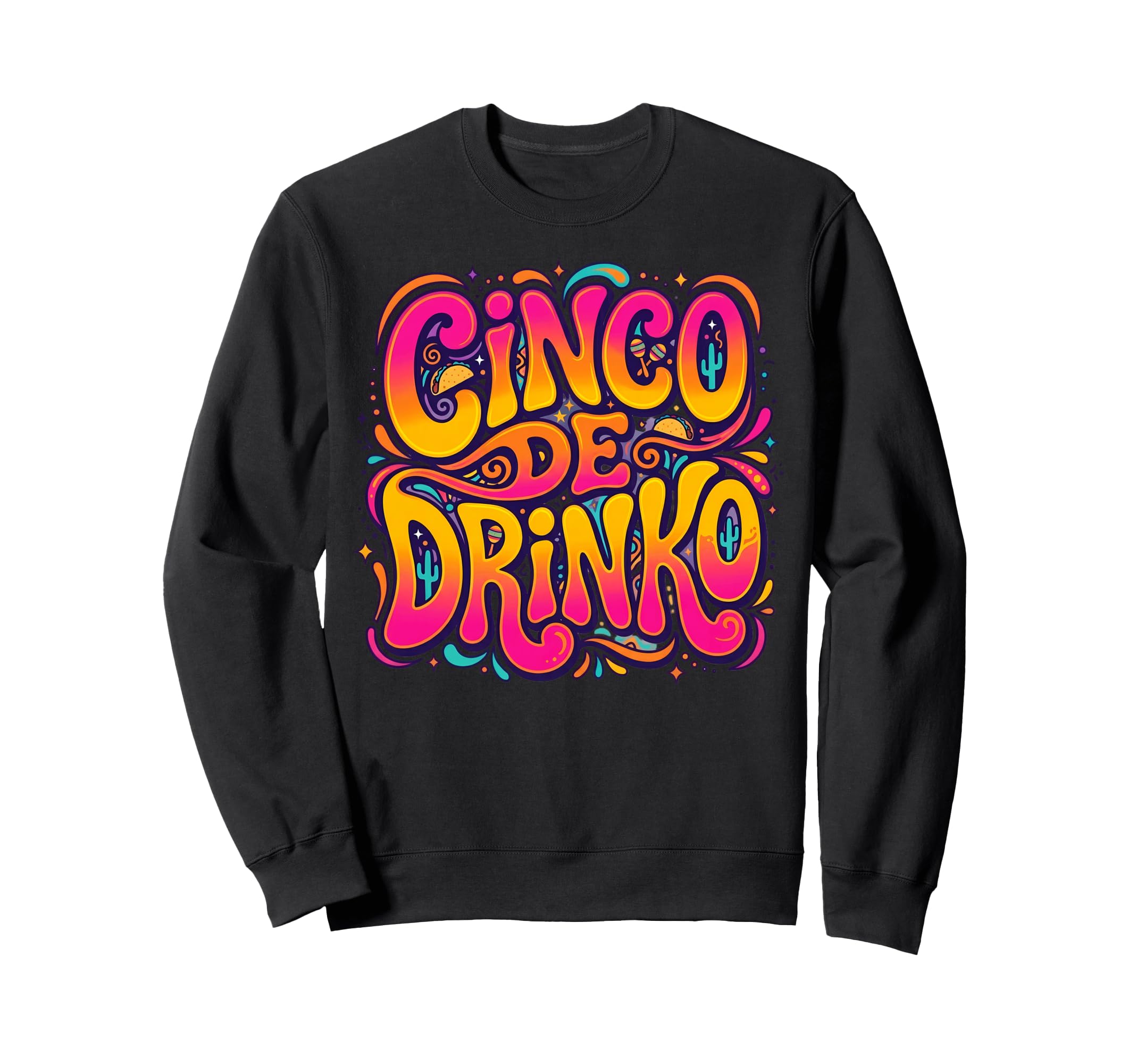 Cinco De Drinko Groovy 70S Sweatshirt - Novelty Apparel Men Women - T-Shirt, Sweatshirt, Hoodie
