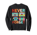 Never Forget 80S 90S Cassette Tape Old Sweatshirt - Unique Graphic Unisex - T-Shirt, Sweatshirt, Hoodie
